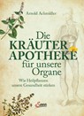 Die Kräuter-Apotheke für unsere Organe - Arnold Achmüller - 9783710404092