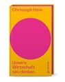 Unsere Wirtschaft neu denken - Christoph Hein - 9783710609121