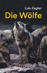 Die Wölfe - Luis Zagler - 9783710768101