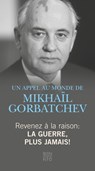 Revenez à la raison - La guerre, plus jamais! - Michail Gorbatschow - 9783710950353