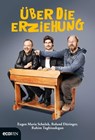 Über die Erziehung - Roland Düringer ; Eugen Maria Schulak ; Rahim Taghizadegan - 9783711050847