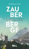 Zauberberge – Als es die Dichter und Denker auf die Schweizer Gipfel zog - Andreas Lesti - 9783711250186