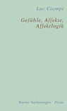Gefühle, Affekte, Affektlogik - Luc Ciompi - 9783711750839