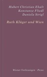 Ruth Klüger und Wien - Hubert Christian Ehalt ; Konstanze Fliedl ; Daniela Strigl ; Ruth Klüger - 9783711753182