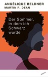 Der Sommer, in dem ich Schwarz wurde - Angélique Beldner ; Martin R. Dean - 9783715270005