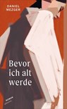 Bevor ich alt werde - Daniel Mezger - 9783715275673