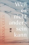 Weil es nicht anders sein kann - Joanna Glen - 9783716000311