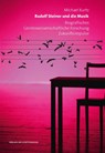 Rudolf Steiner und die Musik - Michael Kurtz - 9783723514290