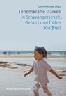Lebenskräfte stärken in Schwangerschaft, Geburt und früher Kindheit - Karin Michael - 9783723518076