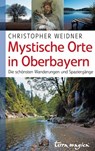 Mystische Orte in Oberbayern - Christopher Weidner - 9783724360025