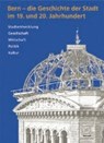 Bern - die Geschichte der Stadt im 19. und 20. Jahrhundert - BÄHLER,  Anna ; Barth, Robert ; Bühler, Susanna ; Erne, Emil - 9783727212710