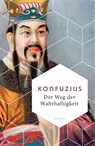 Der Weg der Wahrhaftigkeit. Das philosophische Fundament chinesischen Denkens - Konfuzius - 9783730614020
