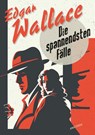 Edgar Wallace, Die spannendsten Fälle. Vom Erfinder des modernen Thrillers - Edgar Wallace - 9783730614204