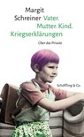 Vater. Mutter. Kind. Kriegserklärungen - Margit Schreiner - 9783731761914