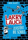 Larry Lauch zerstört die Schule (Band 1) - Mick Elliott - 9783732014323