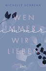Wen immer wir lieben (Immer-Trilogie, Band 1) - Michelle Schrenk - 9783732015801