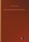 John Ingerfield and Other Stories - K Jerome Jerome - 9783732693818