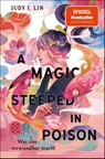 A Magic Steeped in Poison - Was uns verwundbar macht - Judy I. Lin - 9783733507596
