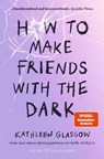 How to Make Friends with the Dark - Kathleen Glasgow - 9783733509446