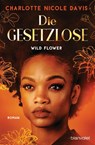 Wild Flower - Die Gesetzlose - Charlotte Nicole Davis - 9783734163340