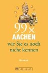 99 x Aachen und die Euregio wie Sie sie noch nicht kennen - VERIGOU,  Klio - 9783734306884