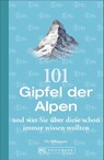 101 Gipfel der Alpen und was Sie über diese schon immer wissen wollten - Uli Auffermann - 9783734314827