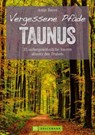 Wanderführer Taunus: 35 Touren abseits des Trubels im wunderschönen Taunus - Antje Bayer - 9783734317040