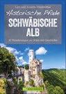 Historische Pfade Schwäbische Alb - Lars Freudenthal ; Annette Freudenthal - 9783734318184
