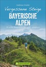 Vergessene Steige Bayerische Alpen - Andreas Gruhle - 9783734318641