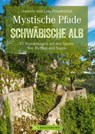 Mystische Pfade Schwäbischen Alb: 35 Wanderungen auf den Spuren von Mythen und Sagen - Lars Freudenthal ; Annette Freudenthal - 9783734319488