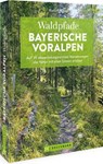 Waldpfade Bayerische Voralpen - Rudolf Nützel - 9783734323317