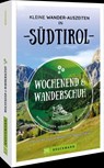 Wochenend und Wanderschuh - Kleine Wander-Auszeiten in Südtirol - Markus Meier ; Wilfried Bahnmüller ; Lisa Bahnmüller - 9783734324147