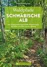 Waldpfade Schwäbische Alb - Antje Gerstenecker - 9783734328145