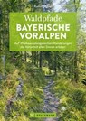 Waldpfade Bayerische Voralpen - Rudolf Nützel - 9783734328152