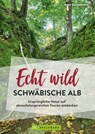 Echt wild – Schwäbische Alb - Antje Gerstenecker - 9783734329142