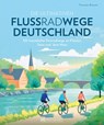Die ultimativen Flussradwege in Deutschland - Thorsten Brönner - 9783734329951