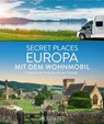 Secret Places Europa mit dem Wohnmobil - Jörg Berghoff ; Jochen Müssig ; Margit Kohl ; Michael Moll - 9783734331985