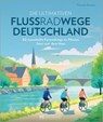 Die ultimativen Flussradwege in Deutschland - Thorsten Brönner - 9783734332074