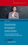 Geschichte kompetent unterrichten - Robert Rauh - 9783734406157