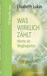 Was wirklich zählt - Worte als Wegbegleiter - Elisabeth Lukas - 9783734612282