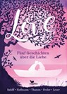 Love - Fünf Geschichten über die Liebe - Antje Leser ; Ruth Rahlff ; Andreas Thamm ; Mario Fesler ; Anne Hoffmann - 9783734804083