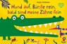Mund auf, Bürste rein, bald sind meine Zähne fein - Nastja Holtfreter - 9783734815720