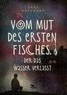 Vom Mut des ersten Fisches, der das Wasser verlässt - Anne Hoffmann - 9783734850820