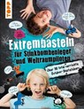 Extrembasteln für Stinkbombenleger und Weltraumpiloten - Franziska Heidenreich ; Bianka Langnickel - 9783735805171