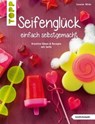 Seifenglück einfach selbstgemacht - Susanne Wicke - 9783735810922