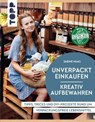 Unverpackt einkaufen - Kreativ aufbewahren - Sabine Haag - 9783735813862