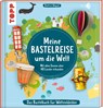 Meine Bastelreise um die Welt - Das Bastelbuch für Weltentdecker - Beatrice Wagner - 9783735890696