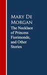 The Necklace of Princess Fiorimonde, and Other Stories - Mary De Morgan - 9783736410602