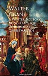 A Winter Nosegay: Being Tales for Children at Christmastide - Walter Crane - 9783736411258