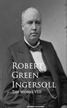 The Works VIII - Robert Green Ingersoll - 9783736413023